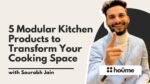 5 Modular Kitchen Products to Transform Your Cooking Space - HoumeIndia